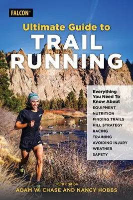 Guía definitiva del trail running: Todo lo que necesita saber sobre equipamiento, búsqueda de senderos, nutrición, estrategia en cuestas, carreras, prevención de lesiones, entrenamiento... - Ultimate Guide to Trail Running: Everything You Need to Know about Equipment, Finding Trails, Nutrition, Hill Strategy, Racing, Avoiding Injury, Train