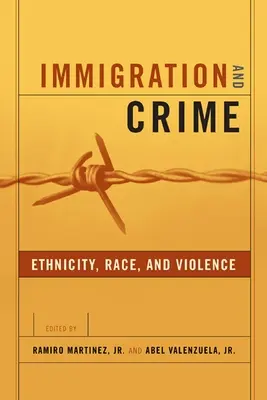 Immigration and Crime: Etnia, raza y violencia - Immigration and Crime: Ethnicity, Race, and Violence