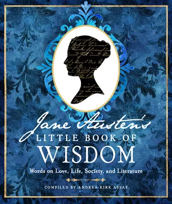 El pequeño libro de la sabiduría de Jane Austen: Palabras sobre el amor, la vida, la sociedad y la literatura - Jane Austen's Little Book of Wisdom: Words on Love, Life, Society, and Literature