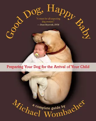 Perro bueno, bebé feliz: Cómo preparar a su perro para la llegada de su hijo - Good Dog, Happy Baby: Preparing Your Dog for the Arrival of Your Child