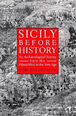 Sicilia antes de la Historia: Un estudio arqueológico desde el Paleolítico hasta la Edad de Hierro - Sicily Before History: An Archeological Survey from the Paleolithic to the Iron Age