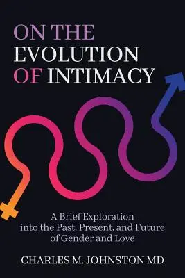 Sobre la evolución de la intimidad: Una breve exploración del pasado, presente y futuro del género y el amor - On the Evolution of Intimacy: A Brief Exploration into the Past, Present, and Future of Gender and Love