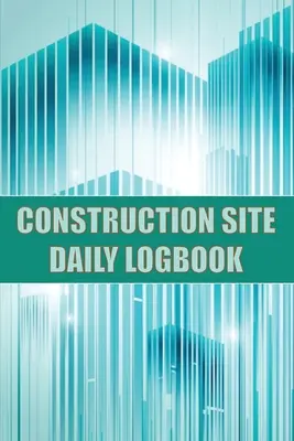 Cuaderno diario de obra: Libro de Registro Diario de la Obra de Construcción: Registro de la Mano de Obra, Tareas, Horarios, Informe Diario de la Obra de Construcción y Muchos Otros - Construction Site Daily Logbook: Construction Site Tracker for Foreman to Record Workforce, Tasks, Schedules, Construction Daily Report and Many Other