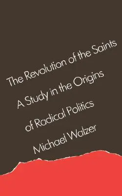 La revolución de los santos: Un estudio sobre los orígenes de la política radical - The Revolution of the Saints: A Study in the Origins of Radical Politics