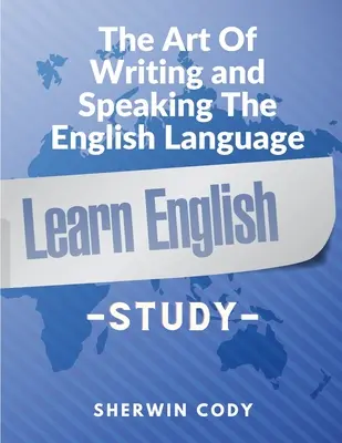 El arte de escribir y hablar en inglés: Study - The Art Of Writing and Speaking The English Language: Study