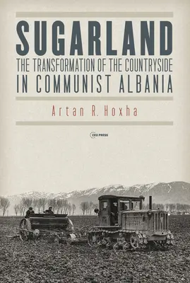 Sugarland: La transformación del campo en la Albania comunista - Sugarland: The Transformation of the Countryside in Communist Albania