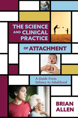 La ciencia y la práctica clínica de la teoría del apego: Una guía desde la infancia hasta la edad adulta - The Science and Clinical Practice of Attachment Theory: A Guide from Infancy to Adulthood
