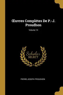 OEuvres Compltes De P.-J. Proudhon; Volume 14