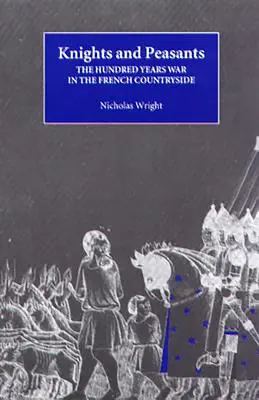 Caballeros y campesinos: La Guerra de los Cien Años en la campiña francesa - Knights and Peasants: The Hundred Years War in the French Countryside