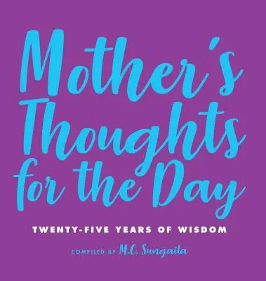 Pensamientos de madre para el día a día: Veinticinco años de sabiduría - Mother's Thoughts for the Day: Twenty-Five Years of Wisdom