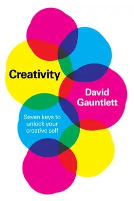 Creatividad: Siete claves para liberar tu yo creativo - Creativity: Seven Keys to Unlock Your Creative Self