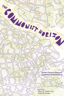 El horizonte comunista: Futuros más allá de la urbanización capitalista - The Commonist Horizon: Futures Beyond Capitalist Urbanization