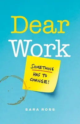 Querido trabajo: Algo tiene que cambiar - Dear Work: Something Has to Change