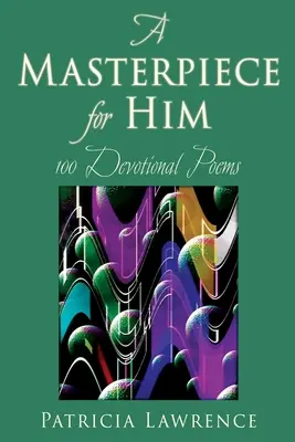 Una obra maestra para él: 100 poemas devocionales - A Masterpiece for Him: 100 Devotional Poems