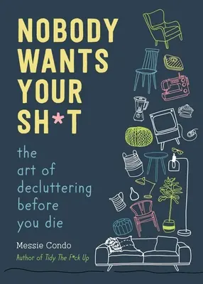 Nobody Wants Your Sh*t: El arte de ordenar antes de morir - Nobody Wants Your Sh*t: The Art of Decluttering Before You Die