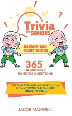 Trivialidades para mayores: Random and Funny Edition. 365 preguntas hilarantes y aleatorias que pondrán a prueba su ingenio, desarrollarán su sentido del humor y le ayudarán a aprender. - Trivia for Seniors: Random and Funny Edition. 365 Hilariously Random Questions That Will Test Your Wit, Develop Your Sense of Humor and Ke