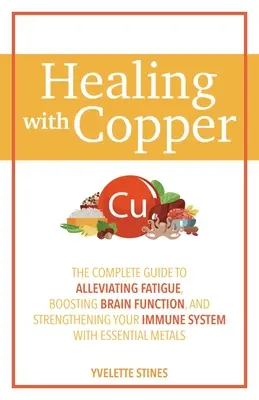 Curación con cobre: La Guía Completa para Aliviar la Fatiga, Potenciar la Función Cerebral y Fortalecer el Sistema Inmunitario con Essentia - Healing with Copper: The Complete Guide to Alleviating Fatigue, Boosting Brain Function, and Strengthening Your Immune System with Essentia