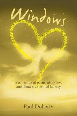 Ventanas: Una colección de poemas sobre el amor y sobre mi viaje espiritual - Windows: A Collection of Poems About Love and About My Spiritual Journey