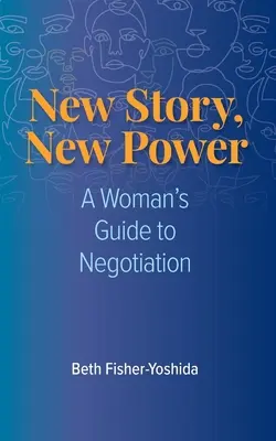 Nueva historia, nuevo poder: Guía de negociación para mujeres - New Story, New Power: A Woman's Guide to Negotiation