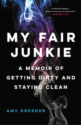 My Fair Junkie: Memorias sobre ensuciarse y mantenerse limpio - My Fair Junkie: A Memoir of Getting Dirty and Staying Clean