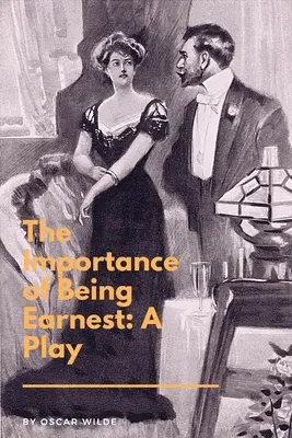 La importancia de llamarse Ernesto: una obra de teatro: Una comedia trivial para gente seria - The Importance of Being Earnest: A Play: A Trivial Comedy for Serious People