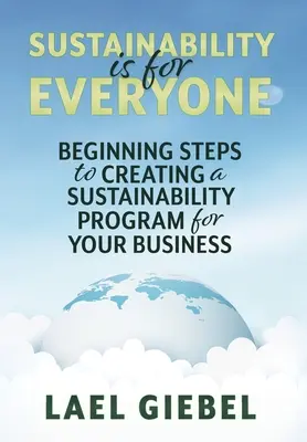 La sostenibilidad es cosa de todos: Pasos iniciales para crear un programa de sostenibilidad para su empresa - Sustainability is for Everyone: Beginning Steps to Creating a Sustainability Program for Your Business