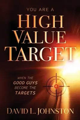 Usted es un objetivo de alto valor: Cuando los buenos se convierten en objetivos - You Are a High Value Target: When the Good Guys Become the Targets