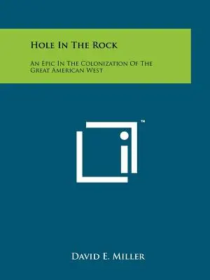 Hole In The Rock: Una epopeya en la colonización del Gran Oeste americano - Hole In The Rock: An Epic In The Colonization Of The Great American West