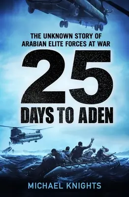 25 días hacia Adén: La historia desconocida de las fuerzas de élite árabes en guerra - 25 Days to Aden: The Unknown Story of Arabian Elite Forces at War