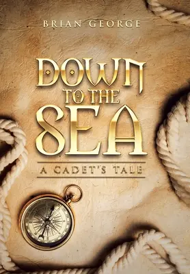 Hacia el mar: historia de un cadete - Down to the Sea. a Cadet's Tale