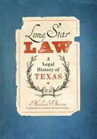 La ley de la estrella solitaria: Historia jurídica de Texas - Lone Star Law: A Legal History of Texas