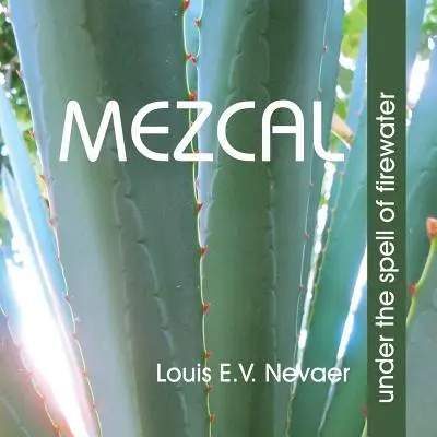 Mezcal: Bajo el hechizo del aguardiente - Mezcal: Under the Spell of Firewater