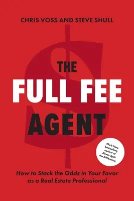 The Full Fee Agent: How to Stack the Odds in Your Favor as a Real Estate Professional (en inglés) - The Full Fee Agent: How to Stack the Odds in Your Favor as a Real Estate Professional