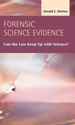 Pruebas científicas forenses: ¿Puede la ley seguir el ritmo de la ciencia? - Forensic Science Evidence: Can the Law Keep Up with Science?