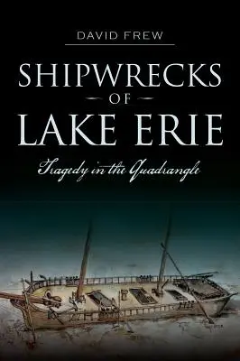 Naufragios del lago Erie: Tragedia en el cuadrángulo - Shipwrecks of Lake Erie: Tragedy in the Quadrangle