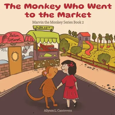 El mono que fue al mercado: Serie Marvin el Mono Libro 2 - The Monkey Who Went to the Market: Marvin the Monkey Series Book 2