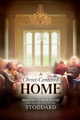 Un Hogar Centrado en Cristo: Una Historia de Esperanza y Sanación para Cada Familia en Cada Situación - A Christ-Centered Home: A Story of Hope & Healing for Every Family in Every Situation