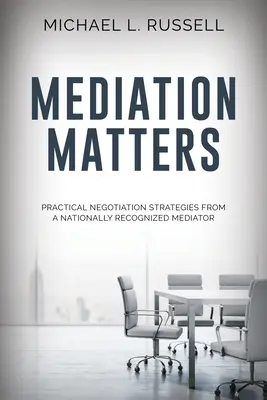 La mediación importa: Estrategias prácticas de negociación de un mediador reconocido a nivel nacional - Mediation Matters: Practical Negotiation Strategies from a Nationally Recognized Mediator