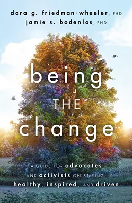 Ser el cambio: Guía para defensores y activistas para mantenerse sanos, inspirados y motivados - Being the Change: A Guide for Advocates and Activists on Staying Healthy, Inspired, and Driven
