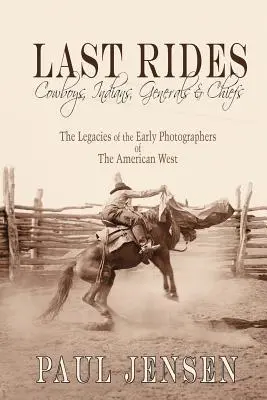 Last Rides, Cowboys, Indians & Generals & Chiefs: El legado de los primeros fotógrafos del Oeste americano - Last Rides, Cowboys, Indians & Generals & Chiefs: The Legacies of the Early Photographers of the American West