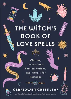 El libro de los hechizos de amor de la bruja: Encantamientos, Invocaciones, Pociones de Pasión y Rituales para el Romance (Hechizos de Amor, Hechizos de Luna, Religión, Nueva Era, Espiritual - The Witch's Book of Love Spells: Charms, Invocations, Passion Potions, and Rituals for Romance (Love Spells, Moon Spells, Religion, New Age, Spiritual