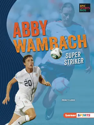 Abby Wambach: Superdelantera - Abby Wambach: Super Striker