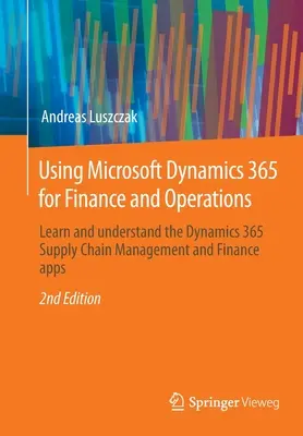 Uso de Microsoft Dynamics 365 para Finanzas y Operaciones: Aprenda y comprenda las aplicaciones de gestión de la cadena de suministro y finanzas de Dynamics 365 - Using Microsoft Dynamics 365 for Finance and Operations: Learn and Understand the Dynamics 365 Supply Chain Management and Finance Apps