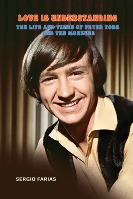 El amor es comprensión: La vida y la época de Peter Tork y The Monkees - Love Is Understanding: The Life and Times of Peter Tork and The Monkees