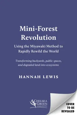 Mini-Revolución Forestal: Cómo utilizar el método Miyawaki para repoblar rápidamente el mundo - Mini-Forest Revolution: Using the Miyawaki Method to Rapidly Rewild the World