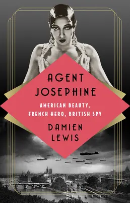 Agente Josephine: Belleza americana, héroe francés, espía británico - Agent Josephine: American Beauty, French Hero, British Spy