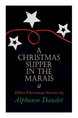 Cena de Navidad en el Marais y otros cuentos navideños de Alphonse Daudet: Serie especial de Navidad - Christmas Supper in the Marais & Other Christmas Stories by Alphonse Daudet: Christmas Specials Series