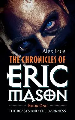 Las Crónicas de Eric Mason: Libro Uno Las Bestias y la Oscuridad - The Chronicles of Eric Mason: Book One The Beasts And The Darkness