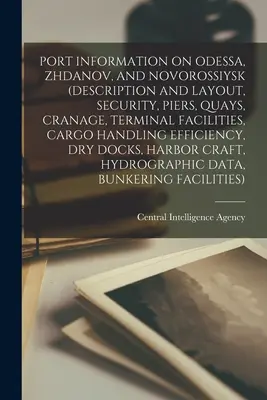 Información portuaria sobre Odessa, Zhdanov y Novorossiysk (descripción y trazado, seguridad, muelles, grúas, instalaciones de la terminal, esfuerzo de manipulación de la carga, etc.). - Port Information on Odessa, Zhdanov, and Novorossiysk (Description and Layout, Security, Piers, Quays, Cranage, Terminal Facilities, Cargo Handling Ef