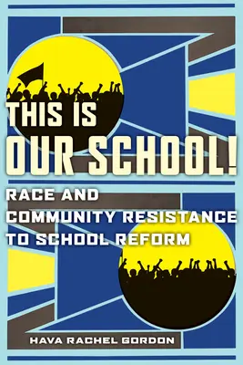 ¡Esta es nuestra escuela! Raza y resistencia comunitaria a la reforma escolar - This Is Our School!: Race and Community Resistance to School Reform